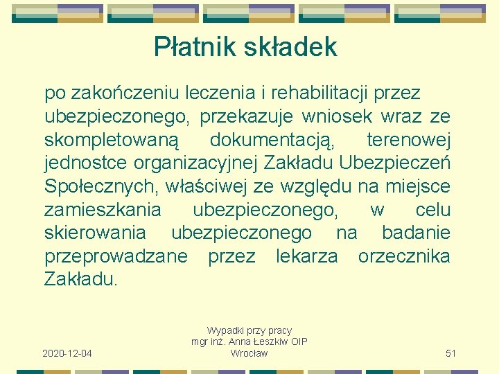 Płatnik składek po zakończeniu leczenia i rehabilitacji przez ubezpieczonego, przekazuje wniosek wraz ze skompletowaną