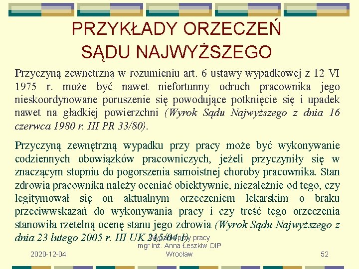 PRZYKŁADY ORZECZEŃ SĄDU NAJWYŻSZEGO Przyczyną zewnętrzną w rozumieniu art. 6 ustawy wypadkowej z 12