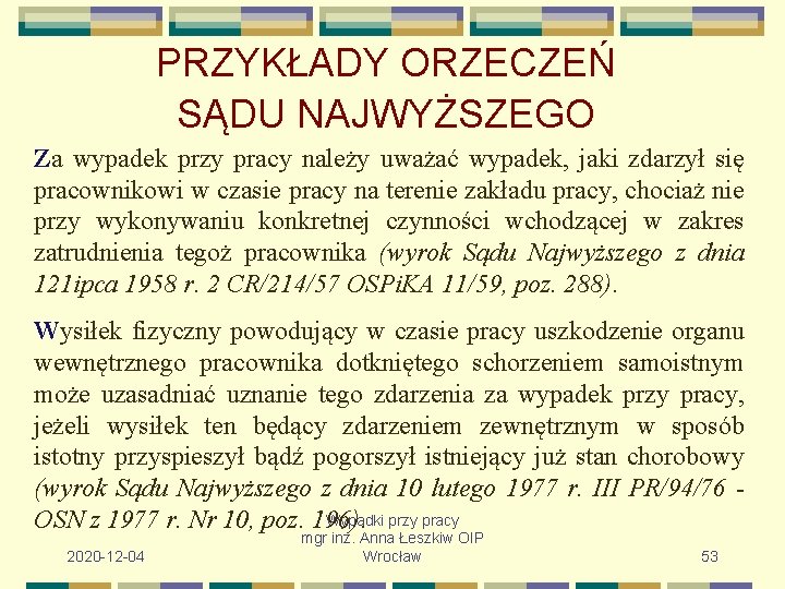 PRZYKŁADY ORZECZEŃ SĄDU NAJWYŻSZEGO Za wypadek przy pracy należy uważać wypadek, jaki zdarzył się