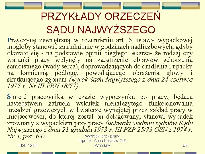 PRZYKŁADY ORZECZEŃ SĄDU NAJWYŻSZEGO Przyczynę zewnętrzną w rozumieniu art. 6 ustawy wypadkowej mogłoby stanowić