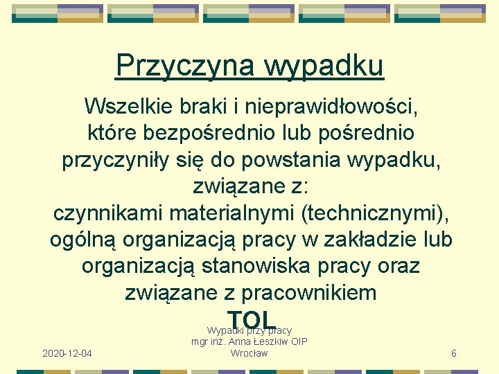 Przyczyna wypadku Wszelkie braki i nieprawidłowości, które bezpośrednio lub pośrednio przyczyniły się do powstania