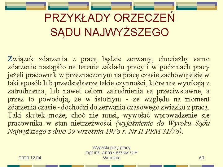 PRZYKŁADY ORZECZEŃ SĄDU NAJWYŻSZEGO Związek zdarzenia z pracą będzie zerwany, chociażby samo zdarzenie nastąpiło