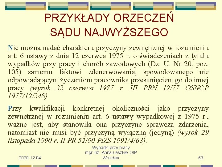 PRZYKŁADY ORZECZEŃ SĄDU NAJWYŻSZEGO Nie można nadać charakteru przyczyny zewnętrznej w rozumieniu art. 6