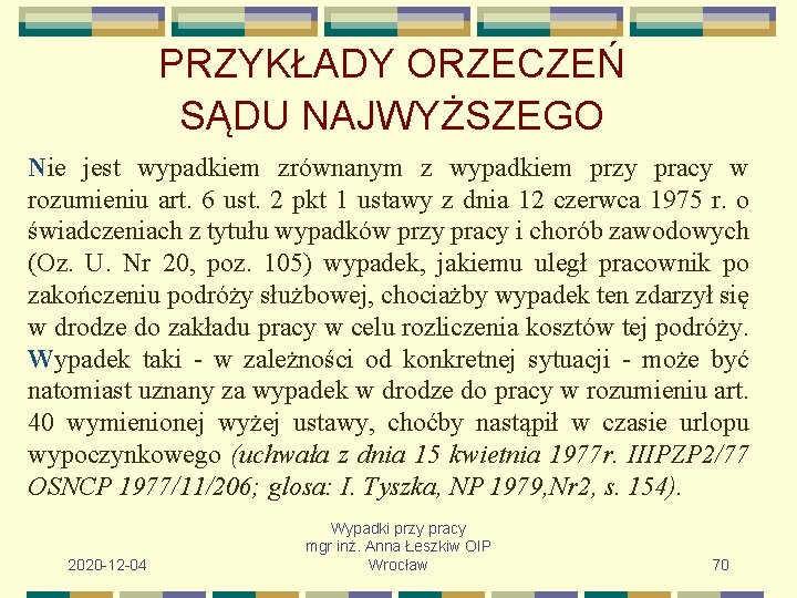 PRZYKŁADY ORZECZEŃ SĄDU NAJWYŻSZEGO Nie jest wypadkiem zrównanym z wypadkiem przy pracy w rozumieniu