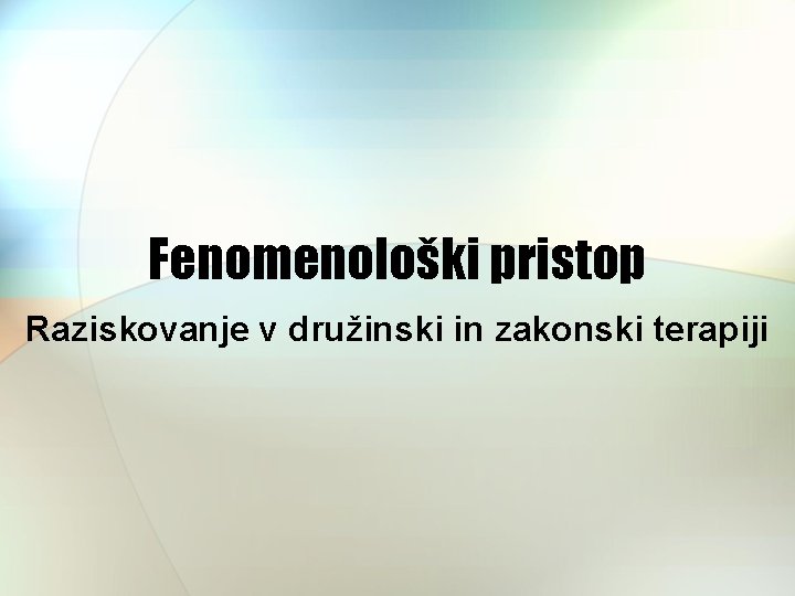 Fenomenološki pristop Raziskovanje v družinski in zakonski terapiji 