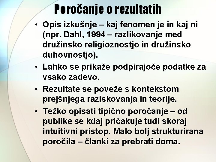 Poročanje o rezultatih • Opis izkušnje – kaj fenomen je in kaj ni (npr.