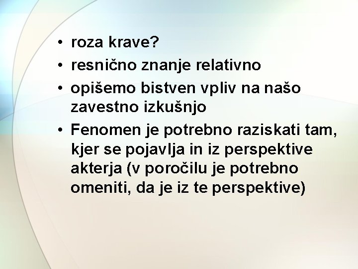  • roza krave? • resnično znanje relativno • opišemo bistven vpliv na našo