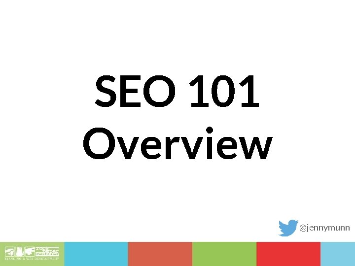 SEO 101 Overview @jennymunn 