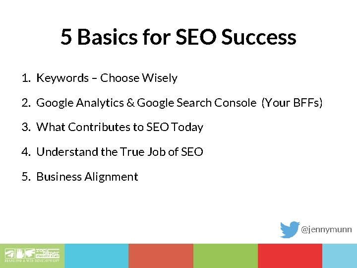 5 Basics for SEO Success 1. Keywords – Choose Wisely 2. Google Analytics &