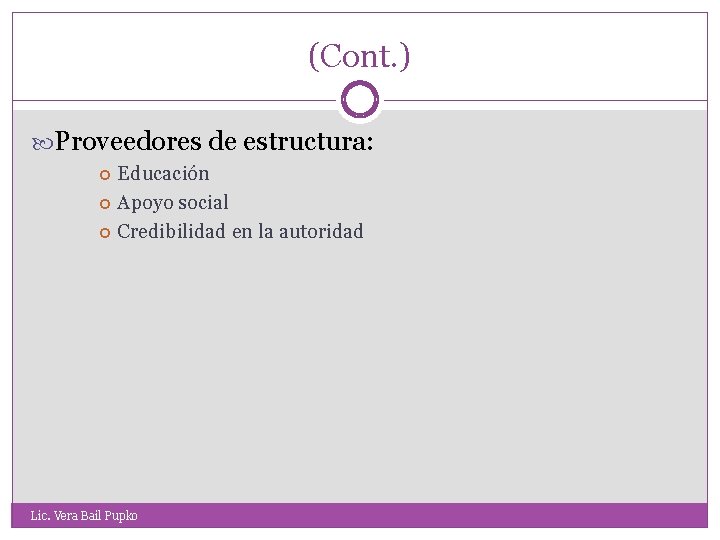 (Cont. ) Proveedores de estructura: Educación Apoyo social Credibilidad en la autoridad Lic. Vera