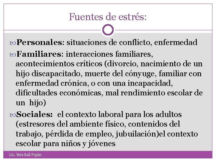 Fuentes de estrés: Personales: situaciones de conflicto, enfermedad Familiares: interacciones familiares, acontecimientos críticos (divorcio,