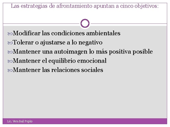 Las estrategias de afrontamiento apuntan a cinco objetivos: Modificar las condiciones ambientales Tolerar o