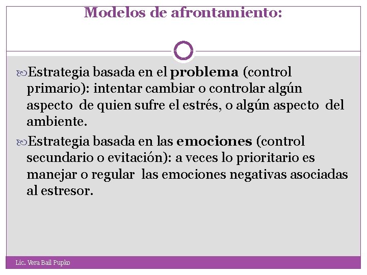 Modelos de afrontamiento: Estrategia basada en el problema (control primario): intentar cambiar o controlar