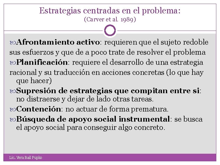 Estrategias centradas en el problema: (Carver et al. 1989) Afrontamiento activo: requieren que el