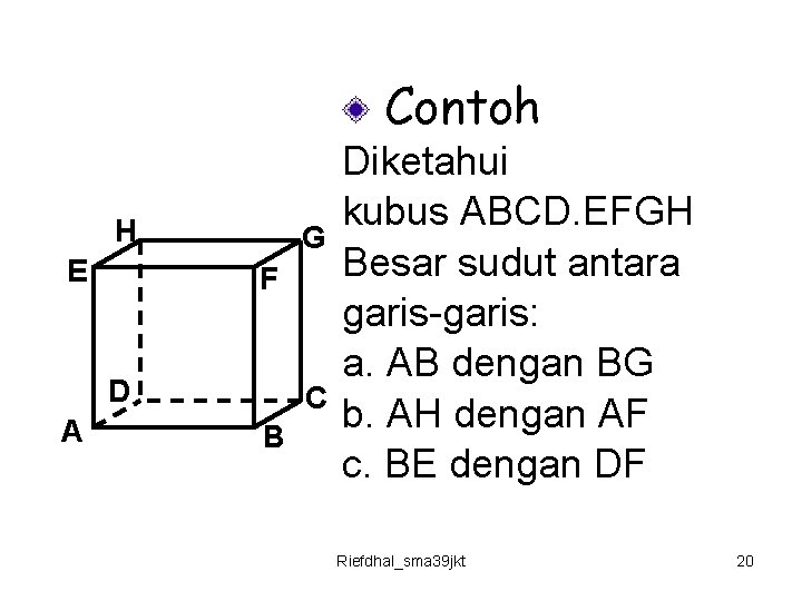 Contoh H E G F D A C B Diketahui kubus ABCD. EFGH Besar