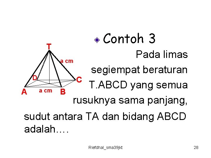 T D A a cm Contoh 3 Pada limas a cm segiempat beraturan C