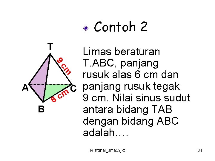 Contoh 2 T 9 Limas beraturan T. ABC, panjang rusuk alas 6 cm dan