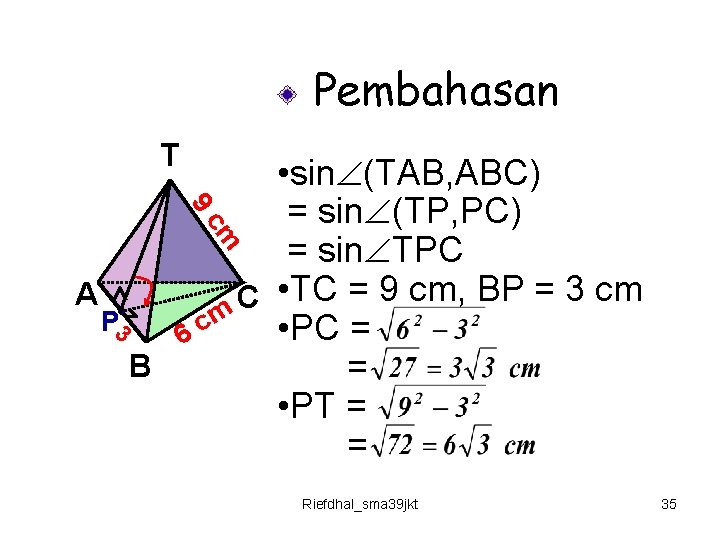 Pembahasan T 9 • sin (TAB, ABC) = sin (TP, PC) = sin TPC