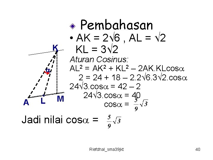 Pembahasan K A • AK = 2√ 6 , AL = √ 2 KL