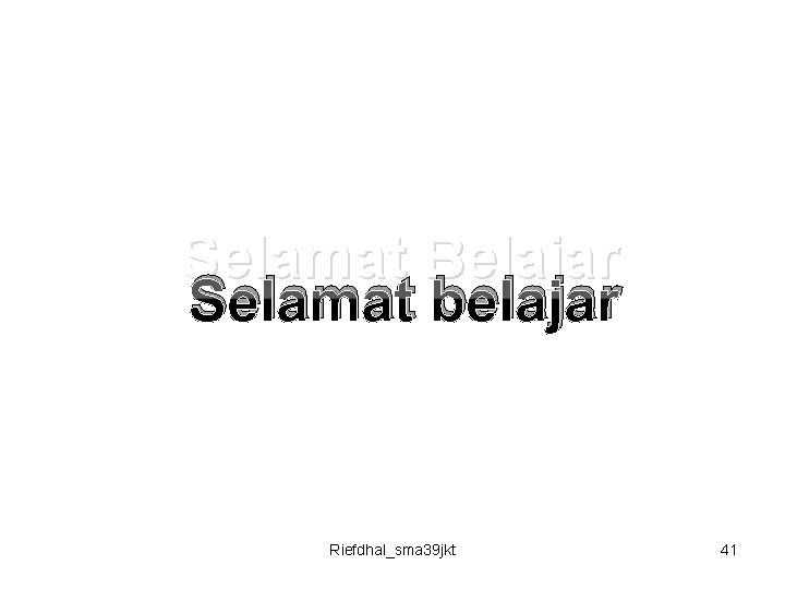 Selamat Belajar Selamat belajar Riefdhal_sma 39 jkt 41 