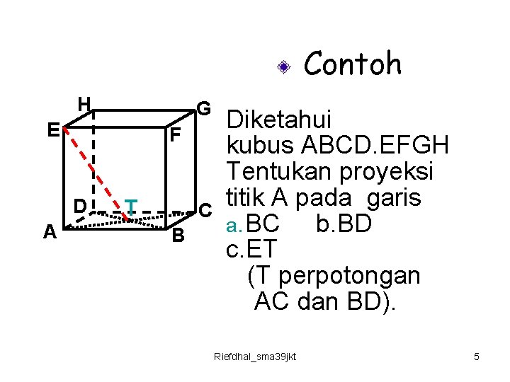 Contoh H G E F D A T C B Diketahui kubus ABCD. EFGH