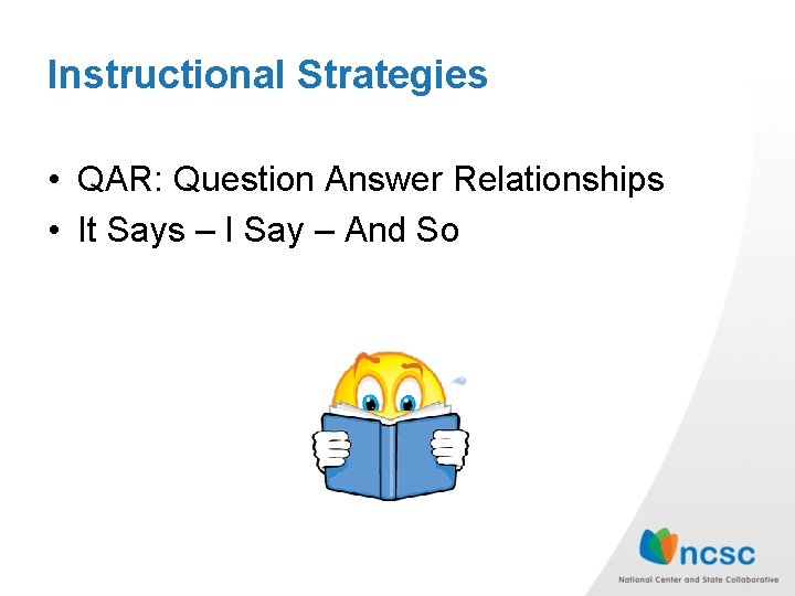 Instructional Strategies • QAR: Question Answer Relationships • It Says – I Say –