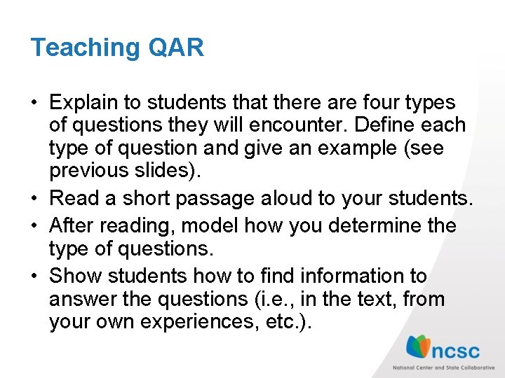 Teaching QAR • Explain to students that there are four types of questions they