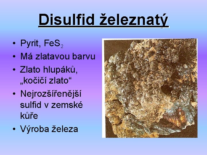 Disulfid železnatý • Pyrit, Fe. S 2 • Má zlatavou barvu • Zlato hlupáků,