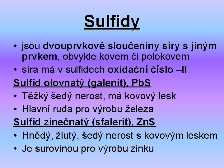 Sulfidy • jsou dvouprvkové sloučeniny síry s jiným prvkem, obvykle kovem či polokovem •