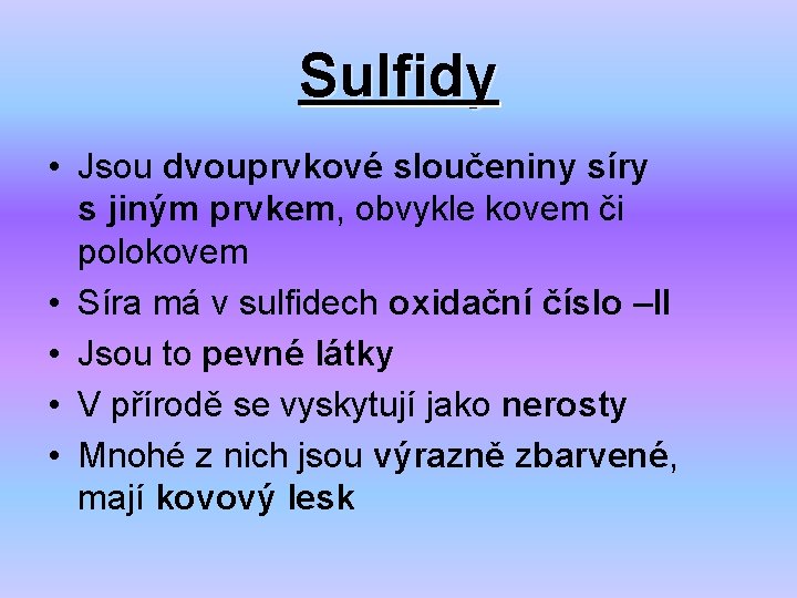 Sulfidy • Jsou dvouprvkové sloučeniny síry s jiným prvkem, obvykle kovem či polokovem •