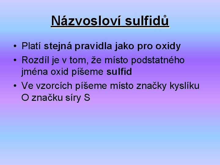 Názvosloví sulfidů • Platí stejná pravidla jako pro oxidy • Rozdíl je v tom,