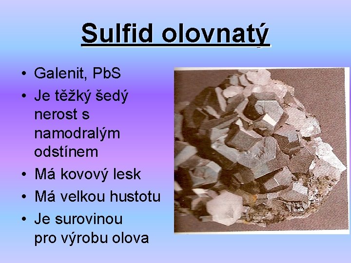 Sulfid olovnatý • Galenit, Pb. S • Je těžký šedý nerost s namodralým odstínem