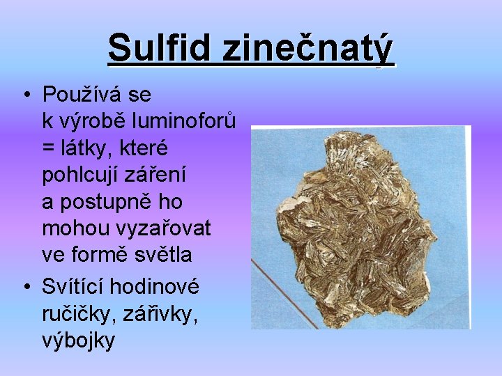 Sulfid zinečnatý • Používá se k výrobě luminoforů = látky, které pohlcují záření a