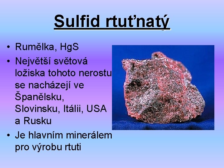 Sulfid rtuťnatý • Rumělka, Hg. S • Největší světová ložiska tohoto nerostu se nacházejí