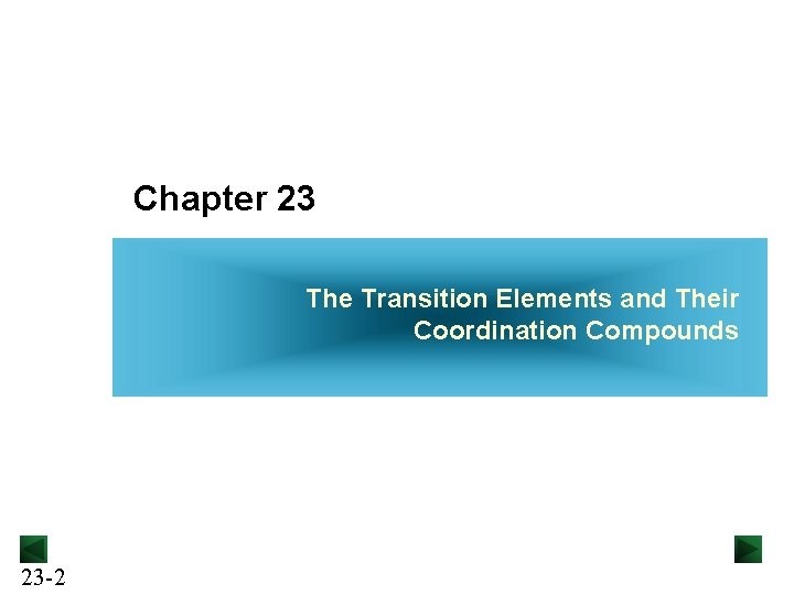 Chapter 23 The Transition Elements and Their Coordination Compounds 23 -2 