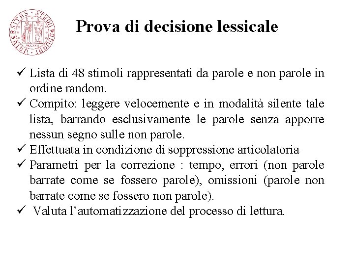 Prova di decisione lessicale ü Lista di 48 stimoli rappresentati da parole e non