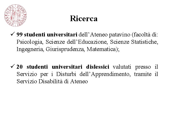 Ricerca ü 99 studenti universitari dell’Ateneo patavino (facoltà di: Psicologia, Scienze dell’Educazione, Scienze Statistiche,