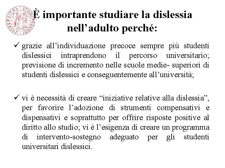 È importante studiare la dislessia nell’adulto perché: ü grazie all’individuazione precoce sempre più studenti