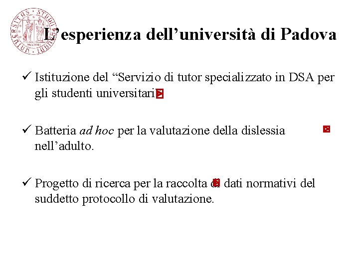 L’esperienza dell’università di Padova ü Istituzione del “Servizio di tutor specializzato in DSA per