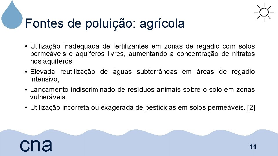 Fontes de poluição: agrícola • Utilização inadequada de fertilizantes em zonas de regadio com