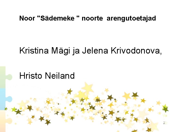 Noor "Sädemeke " noorte arengutoetajad Kristina Mägi ja Jelena Krivodonova, Hristo Neiland 23 