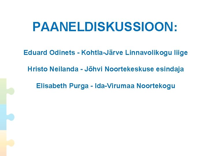 PAANELDISKUSSIOON: Eduard Odinets - Kohtla-Järve Linnavolikogu liige Hristo Neilanda - Jõhvi Noortekeskuse esindaja Elisabeth