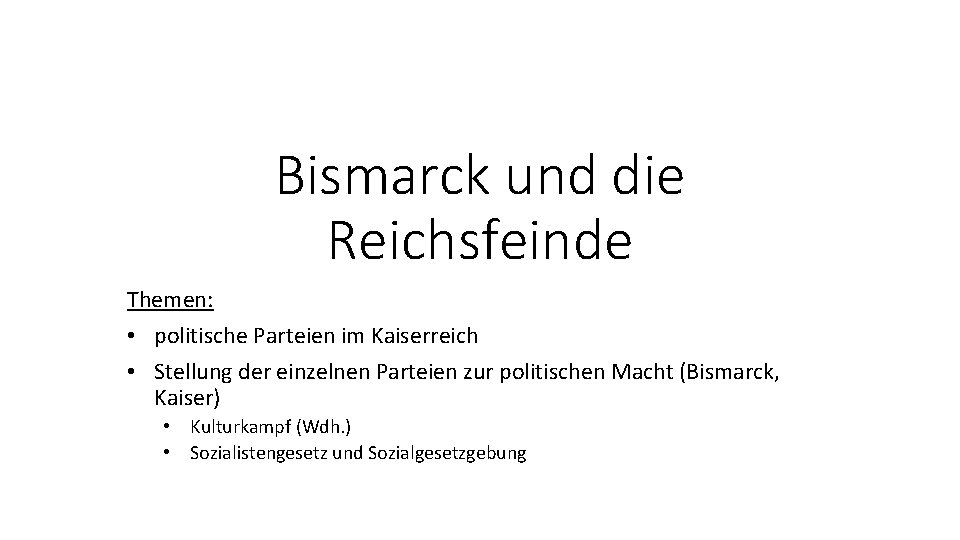 Bismarck und die Reichsfeinde Themen: • politische Parteien im Kaiserreich • Stellung der einzelnen