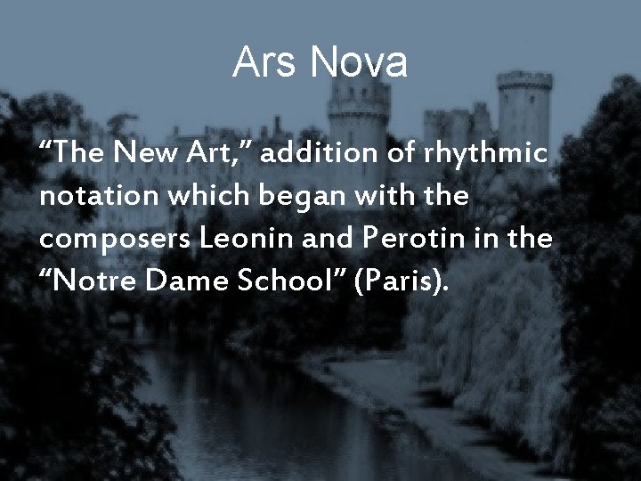Ars Nova “The New Art, ” addition of rhythmic notation which began with the