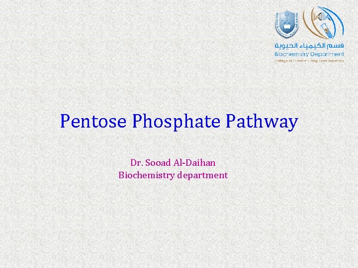 Pentose Phosphate Pathway Dr. Sooad Al‐Daihan Biochemistry department 