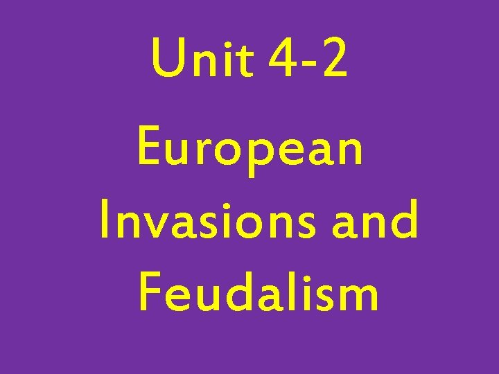Unit 4 -2 European Invasions and Feudalism 