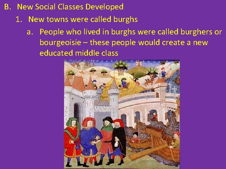 B. New Social Classes Developed 1. New towns were called burghs a. People who