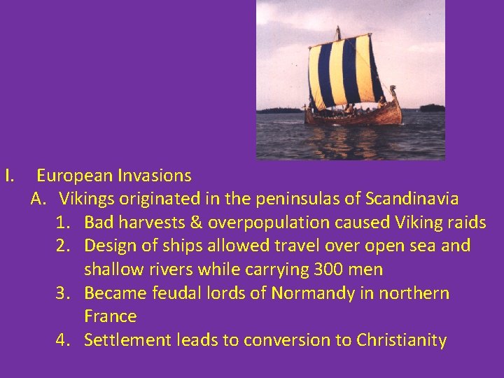 I. European Invasions A. Vikings originated in the peninsulas of Scandinavia 1. Bad harvests