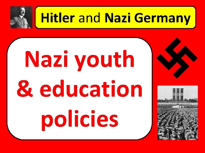 Hitler and Nazi Germany Nazi youth & education policies 