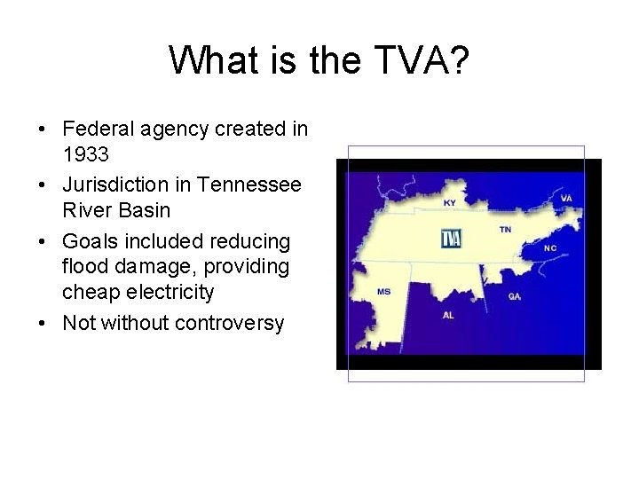 What is the TVA? • Federal agency created in 1933 • Jurisdiction in Tennessee